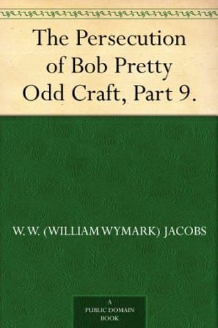 The Persecution of Bob Pretty: Odd Craft, Part 9.