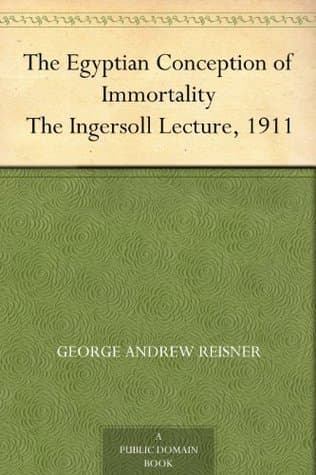 The Egyptian Conception of Immortality: The Ingersoll Lecture, 1911