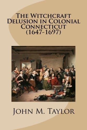 The Witchcraft Delusion in Colonial Connecticut (1647-1697)