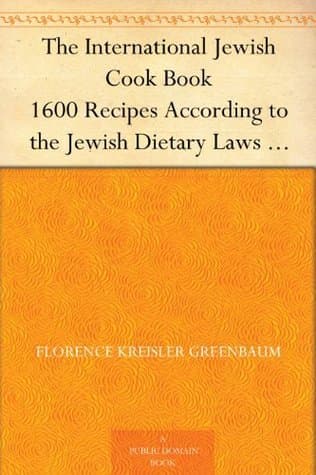 The International Jewish Cook Book: 1600 Recipes According to the Jewish Dietary Laws with the Rules for Kashering;: The Favorite Recipes of America, Austria, Germany, Russia, France, Poland, Roumania, Etc., Etc.