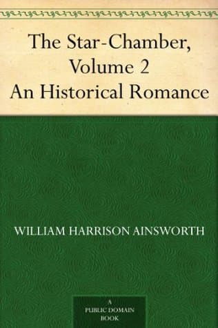 The Star-Chamber: An Historical Romance, Volume 2