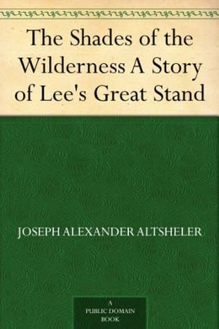 The Shades of the Wilderness: A Story of Lee's Great Stand