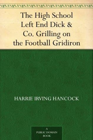 The High School Left End; Or, Dick & Co. Grilling on the Football Gridiron