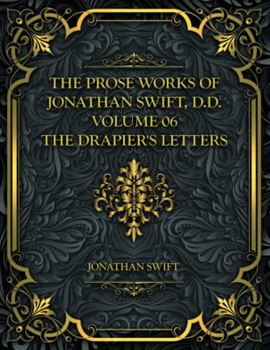 The Prose Works of Jonathan Swift, D.D. — Volume 06: The Drapier's Letters