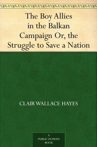The Boy Allies in the Balkan Campaign; Or, the Struggle to Save a Nation
