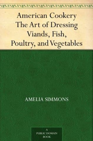 American Cookery: The Art of Dressing Viands, Fish, Poultry, and Vegetables