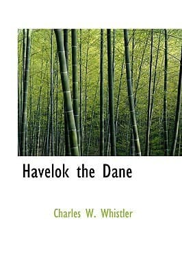 Havelok the Dane: A Legend of Old Grimsby and Lincoln