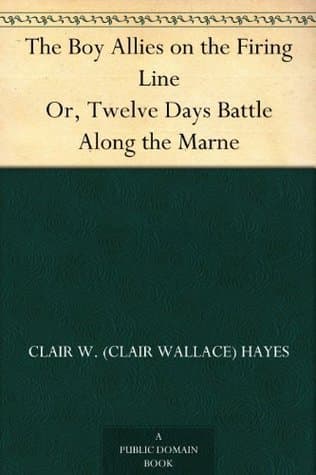 The Boy Allies on the Firing Line; Or, Twelve Days Battle Along the Marne