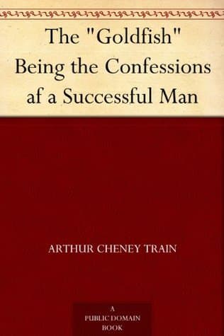 The "goldfish": Being the Confessions Af a Successful Man