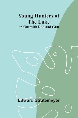 Young Hunters of the Lake; Or, out with Rod and Gun