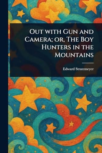 Out with Gun and Camera; Or, the Boy Hunters in the Mountains