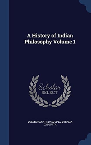 A History of Indian Philosophy, Volume 1