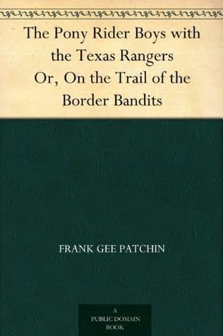The Pony Rider Boys with the Texas Rangers; Or, on the Trail of the Border Bandits