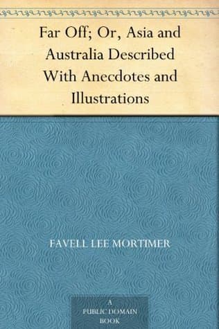 Far Off; Or, Asia and Australia Described: With Anecdotes and Illustrations