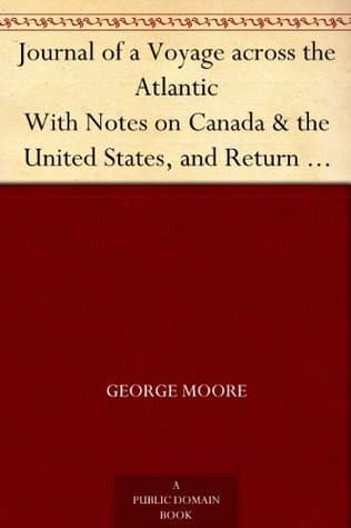 Journal of a Voyage Across the Atlantic: With Notes on Canada & the United States, and Return to Great Britain in 1844