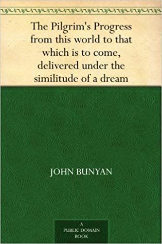 The Pilgrim's Progress from This World to That Which is to Come: Delivered Under the Similitude of a Dream, by John Bunyan