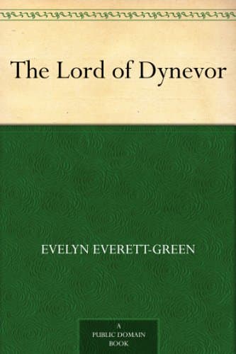 The Lord of Dynevor: A Tale of the Times of Edward the First