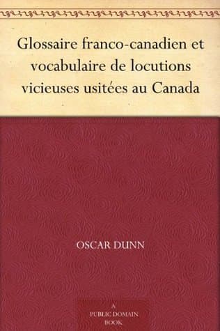 Glossaire Franco-Canadien Et Vocabulaire De Locutions Vicieuses Usitées Au Canada