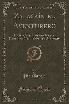 Zalacaín El Aventurero: (historia De Las Buenas Andanzas Y Fortunas De Martín Zalacaín El Aventurero)