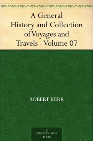A General History and Collection of Voyages and Travels — Volume 07