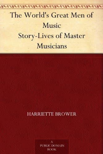 The World's Great Men of Music: Story-Lives of Master Musicians