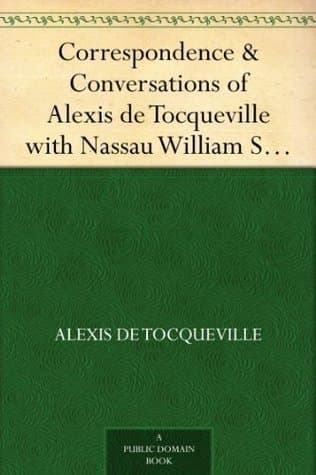 Correspondence & Conversations of Alexis De Tocqueville with Nassau William Senior from 1834 to 1859, Volume 2