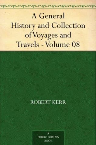 A General History and Collection of Voyages and Travels — Volume 08