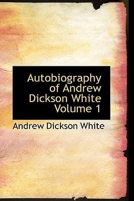 Autobiography of Andrew Dickson White — Volume 1