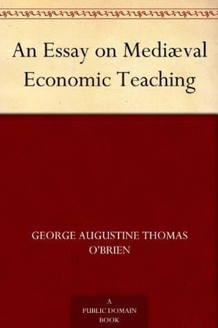An Essay on Mediæval Economic Teaching