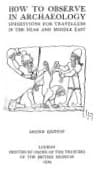 How to Observe in Archaeology: Suggestions for Travellers in the Near and Middle East