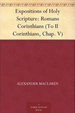 Expositions of Holy Scripture: Romans Corinthians (to II Corinthians, Chap. V)