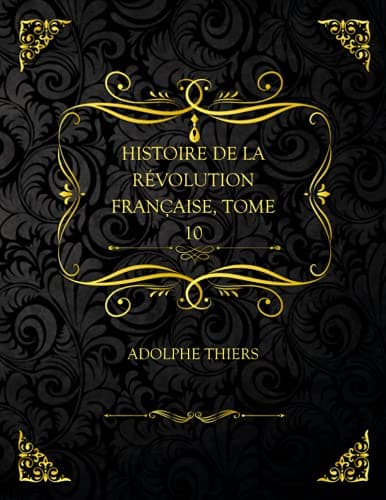 Histoire De La Révolution Française, Tome 10