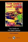Tom Swift and His Giant Cannon; Or, the Longest Shots on Record