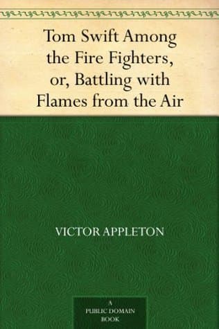 Tom Swift Among the Fire Fighters; Or, Battling with Flames from the Air