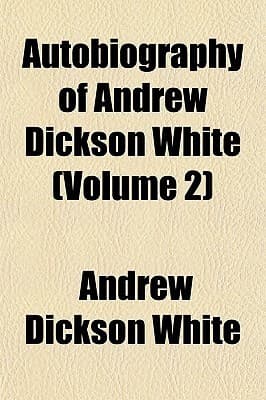Autobiography of Andrew Dickson White — Volume 2