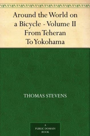 Around the World on a Bicycle - Volume II: From Teheran to Yokohama