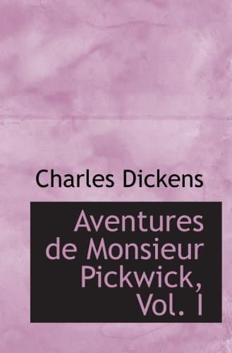 Aventures De Monsieur Pickwick, Vol. I