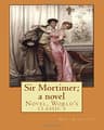 Sir Mortimer: A Novel