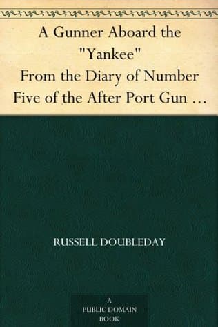A Gunner Aboard the "yankee": From the Diary of Number Five of the After Port Gun (russell Doubleday): The Yarn of the Cruise and Fights of the Naval Reserves in the Spanish-American War