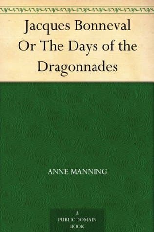 Jacques Bonneval; Or, the Days of the Dragonnades