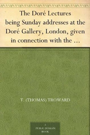 The Doré Lectures: Being Sunday Addresses at the Doré Gallery, London, Given in Connection with the Higher Thought Centre