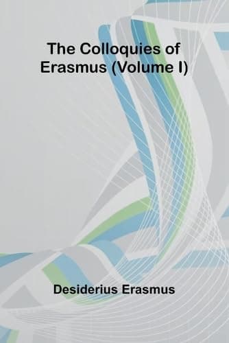 The Colloquies of Erasmus, Volume I.