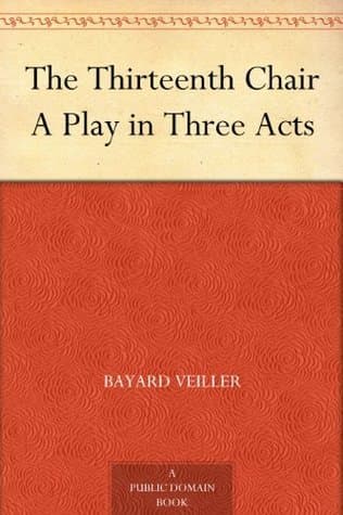 The Thirteenth Chair: A Play in Three Acts