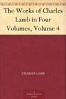 The Works of Charles Lamb in Four Volumes, Volume 4