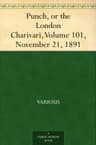Punch, or the London Charivari, Volume 101, November 21, 1891