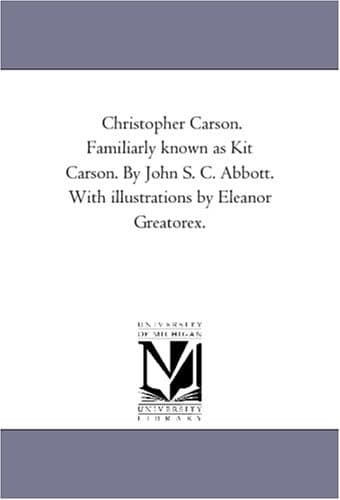 Christopher Carson, Familiarly Known as Kit Carson
