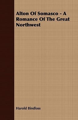 Alton of Somasco: A Romance of the Great Northwest