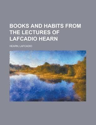 Books and Habits, from the Lectures of Lafcadio Hearn
