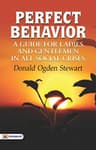 Perfect Behavior: A Guide for Ladies and Gentlemen in All Social Crises