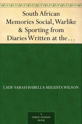 South African Memories: Social, Warlike & Sporting from Diaries Written at the Time